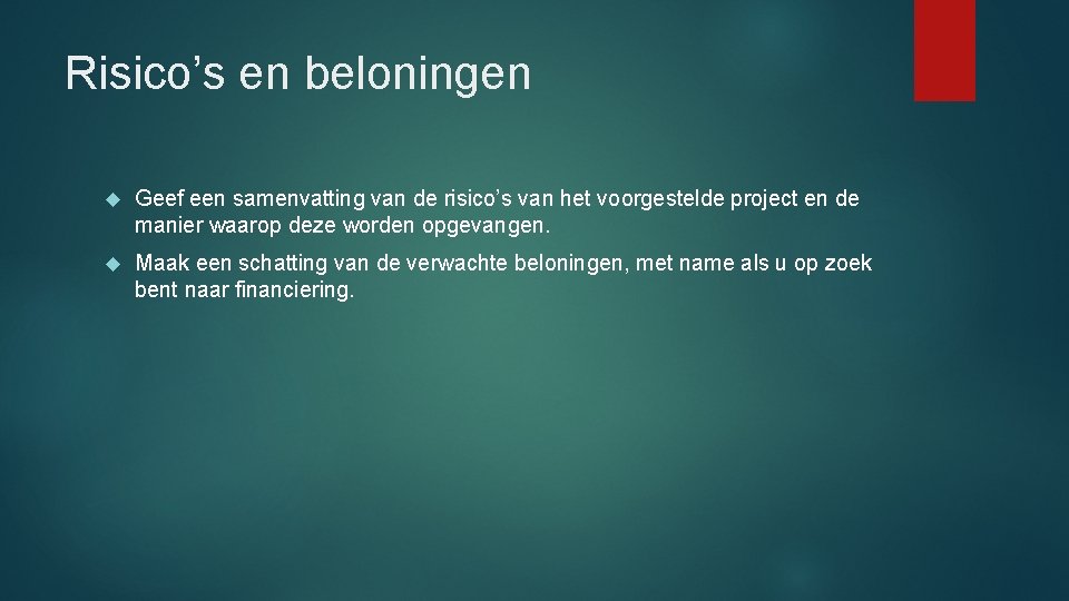 Risico’s en beloningen Geef een samenvatting van de risico’s van het voorgestelde project en