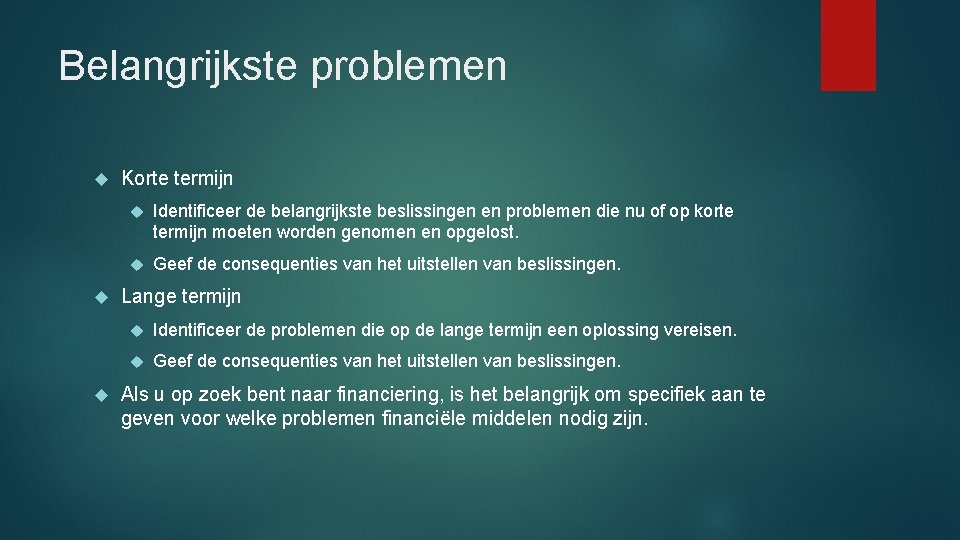 Belangrijkste problemen Korte termijn Identificeer de belangrijkste beslissingen en problemen die nu of op