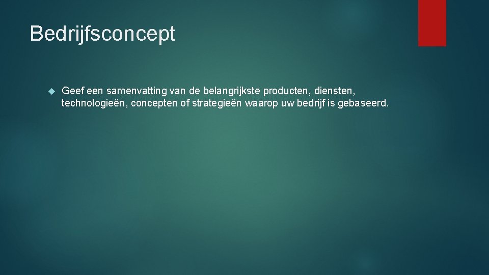 Bedrijfsconcept Geef een samenvatting van de belangrijkste producten, diensten, technologieën, concepten of strategieën waarop