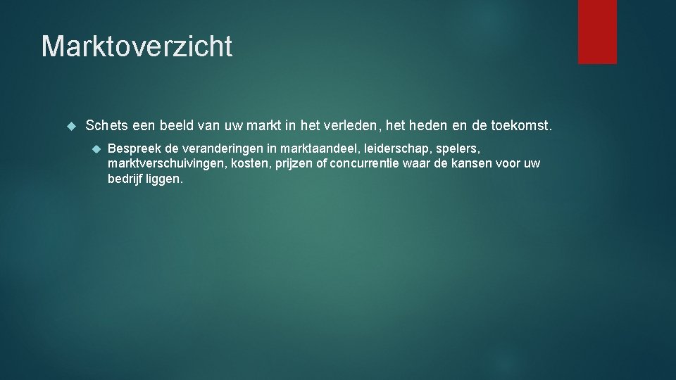 Marktoverzicht Schets een beeld van uw markt in het verleden, het heden en de