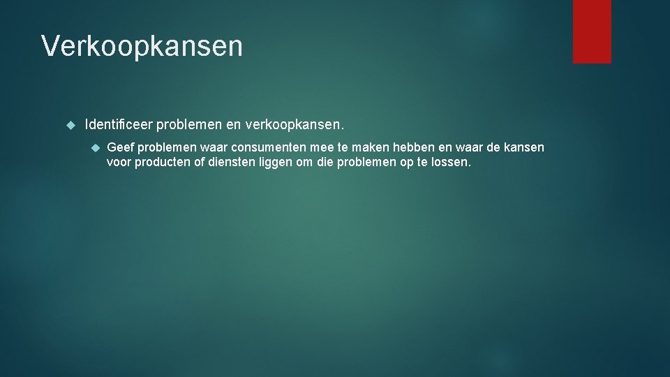 Verkoopkansen Identificeer problemen en verkoopkansen. Geef problemen waar consumenten mee te maken hebben en