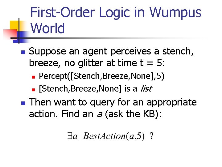 First-Order Logic in Wumpus World n Suppose an agent perceives a stench, breeze, no