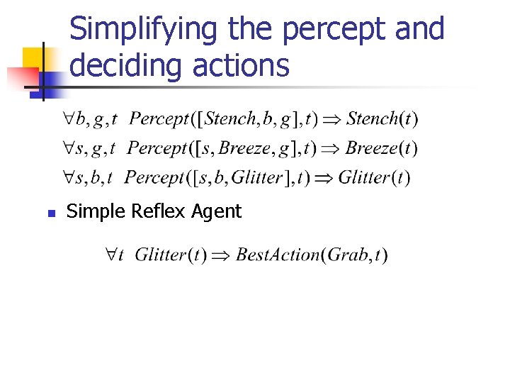 Simplifying the percept and deciding actions n Simple Reflex Agent 