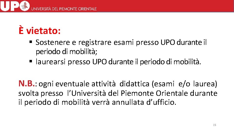 È vietato: Sostenere e registrare esami presso UPO durante il periodo di mobilità; laurearsi