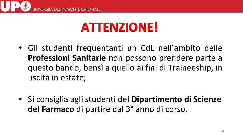 ATTENZIONE! • Gli studenti frequentanti un Cd. L nell’ambito delle Professioni Sanitarie non possono