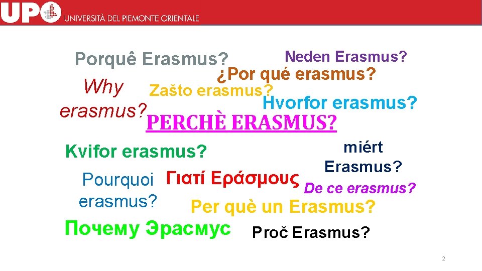 Porquê Erasmus? Neden Erasmus? ¿Por qué erasmus? Why Zašto erasmus? Hvorfor erasmus? PERCHÈ ERASMUS?