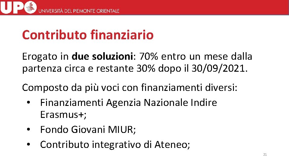 Contributo finanziario Erogato in due soluzioni: 70% entro un mese dalla partenza circa e