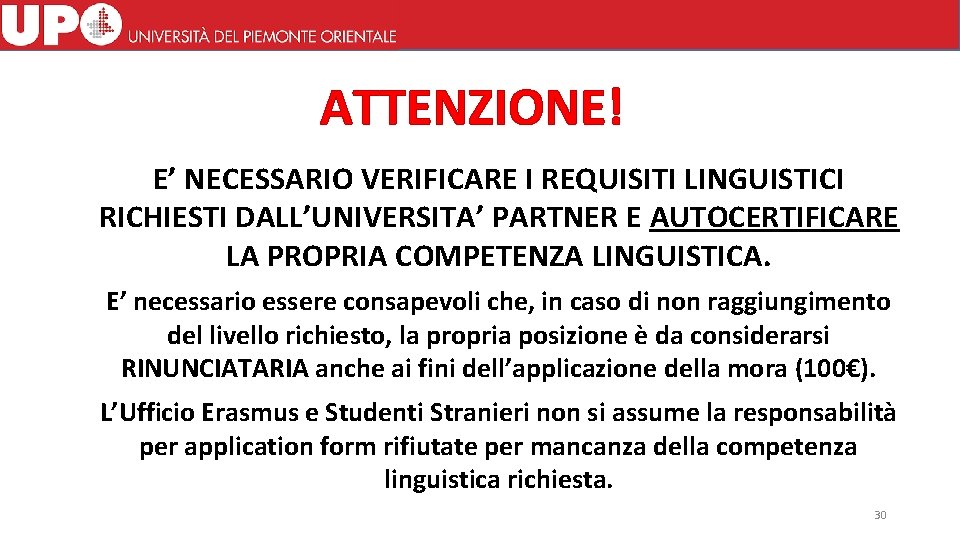 ATTENZIONE! E’ NECESSARIO VERIFICARE I REQUISITI LINGUISTICI RICHIESTI DALL’UNIVERSITA’ PARTNER E AUTOCERTIFICARE LA PROPRIA