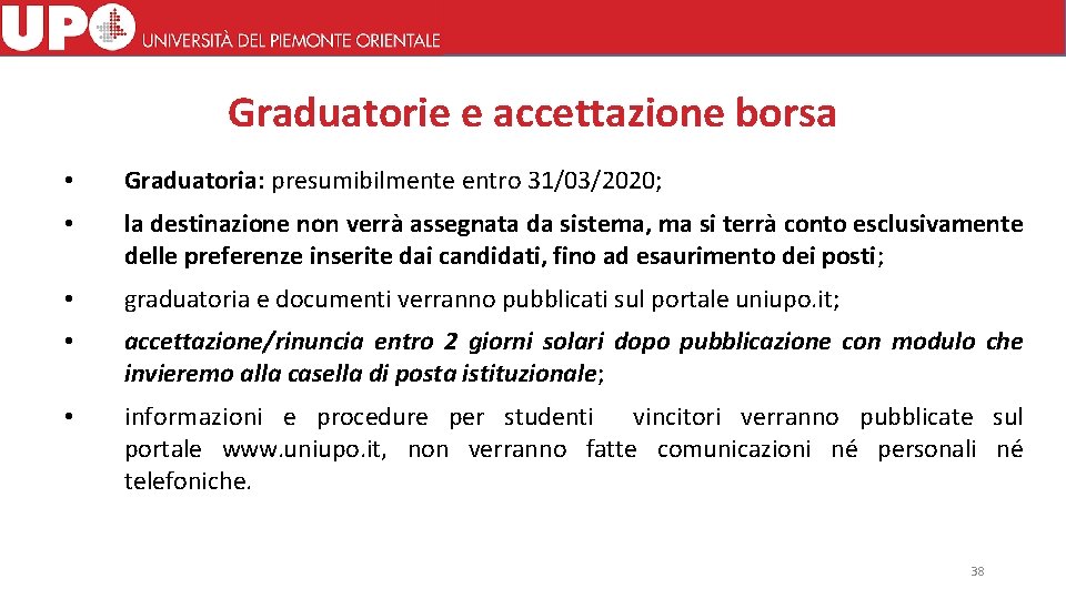 Graduatorie e accettazione borsa • Graduatoria: presumibilmente entro 31/03/2020; • la destinazione non verrà