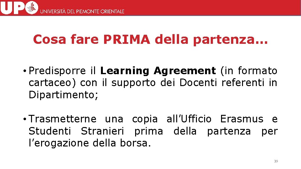 Cosa fare PRIMA della partenza… • Predisporre il Learning Agreement (in formato cartaceo) con