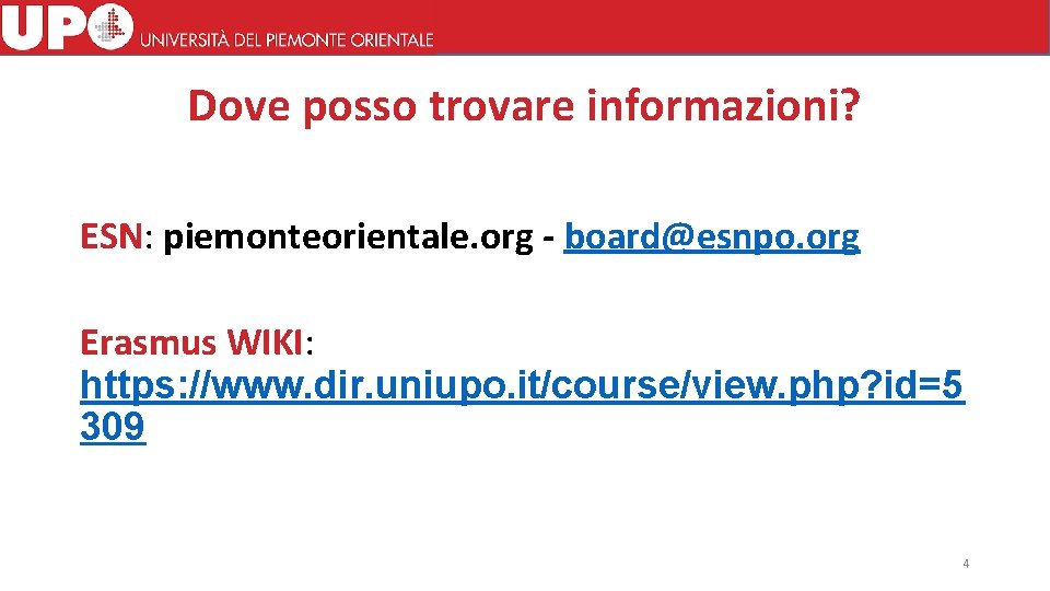 Dove posso trovare informazioni? ESN: piemonteorientale. org - board@esnpo. org Erasmus WIKI: https: //www.