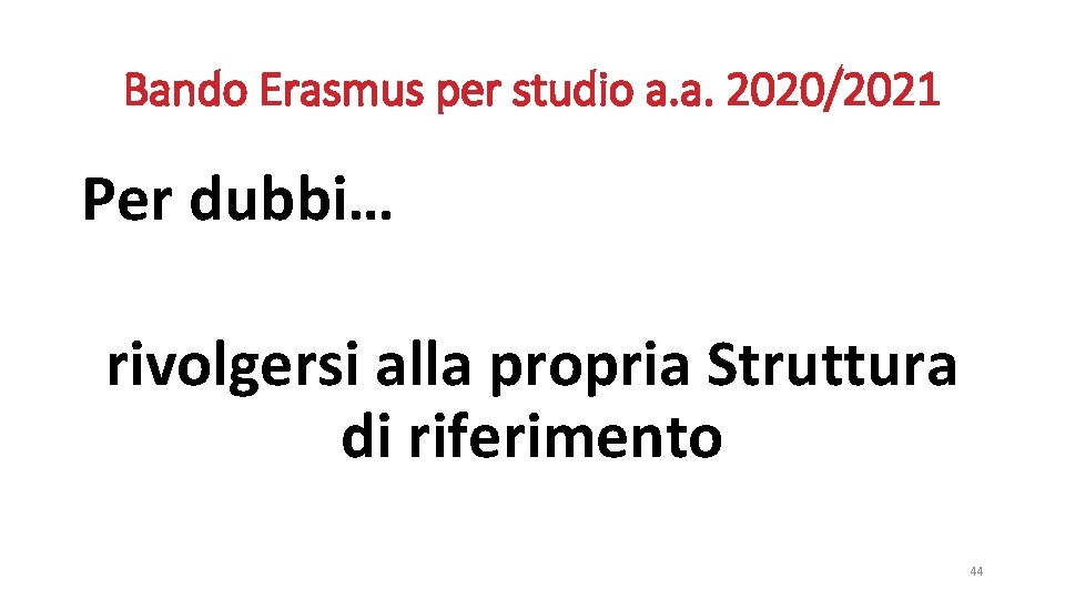 Bando Erasmus per studio a. a. 2020/2021 Per dubbi… rivolgersi alla propria Struttura di