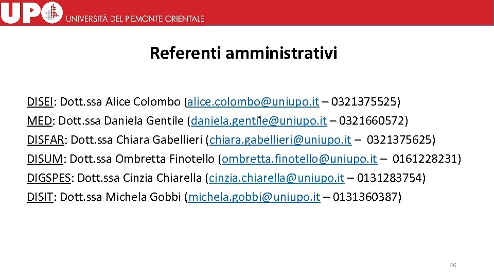 Referenti amministrativi DISEI: Dott. ssa Alice Colombo (alice. colombo@uniupo. it – 0321375525) MED: Dott.