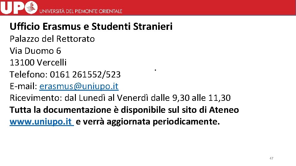 Ufficio Erasmus e Studenti Stranieri Palazzo del Rettorato Via Duomo 6 13100 Vercelli. Telefono: