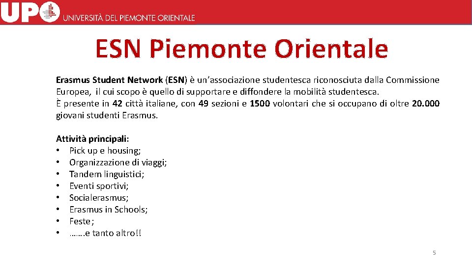 ESN Piemonte Orientale Erasmus Student Network (ESN) è un’associazione studentesca riconosciuta dalla Commissione Europea,