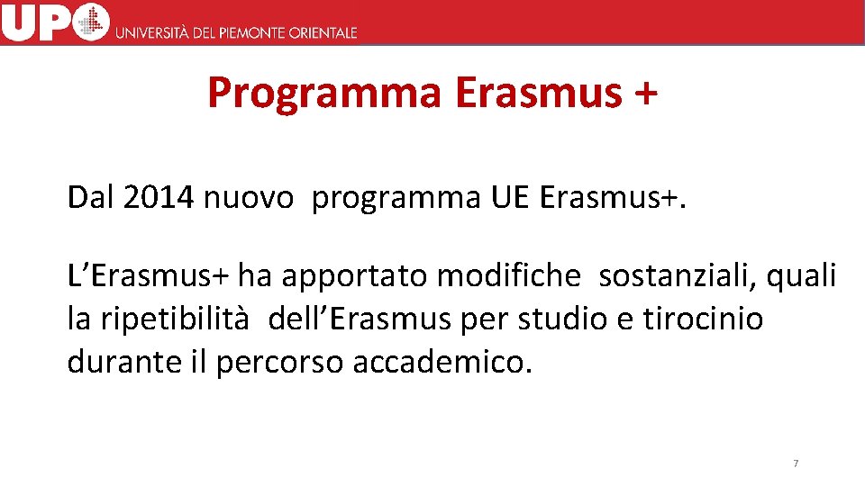 Programma Erasmus + Dal 2014 nuovo programma UE Erasmus+. L’Erasmus+ ha apportato modifiche sostanziali,