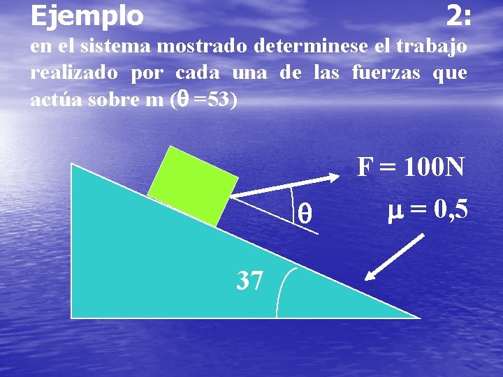 Ejemplo 2: en el sistema mostrado determinese el trabajo realizado por cada una de