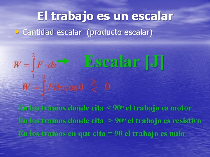 El trabajo es un escalar • Cantidad escalar (producto escalar) Escalar [J] En los