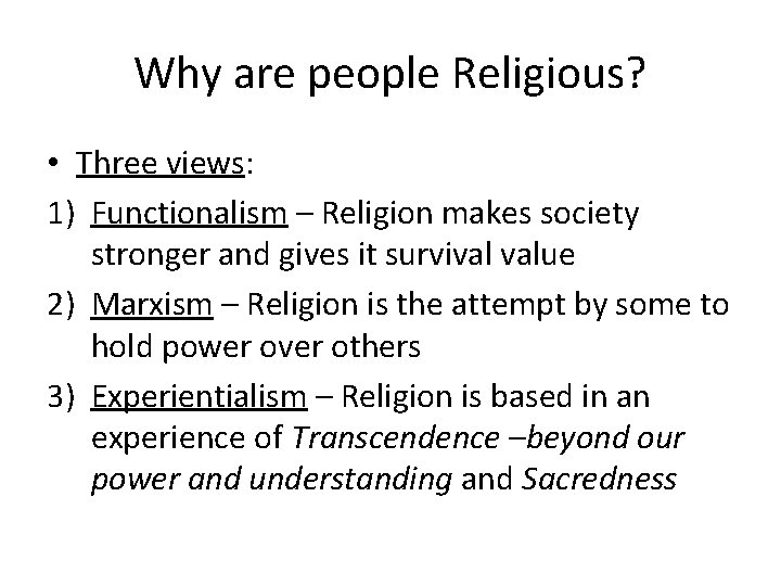 Why are people Religious? • Three views: 1) Functionalism – Religion makes society stronger