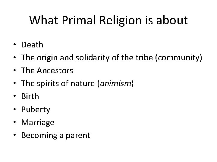 What Primal Religion is about • • Death The origin and solidarity of the