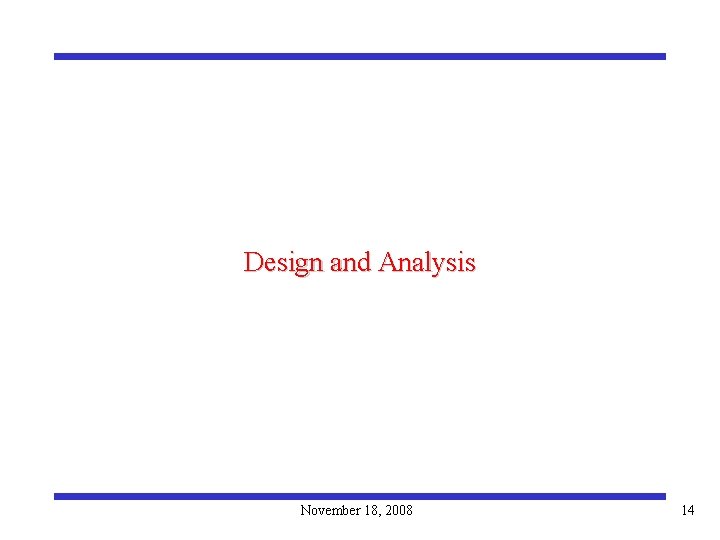 Design and Analysis November 18, 2008 14 