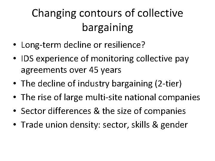 Changing contours of collective bargaining • Long-term decline or resilience? • IDS experience of