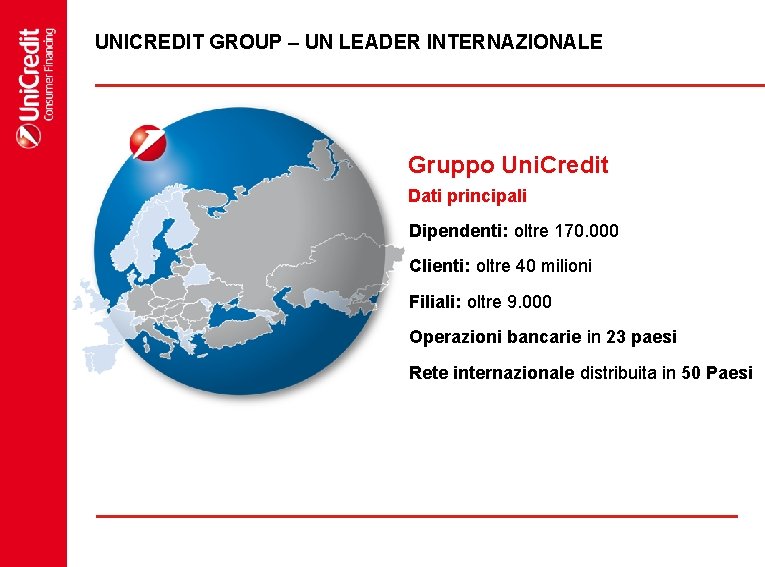 UNICREDIT GROUP – UN LEADER INTERNAZIONALE Gruppo Uni. Credit Dati principali Dipendenti: oltre 170.