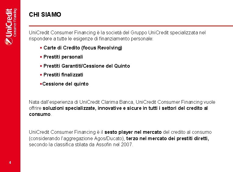 CHI SIAMO Uni. Credit Consumer Financing è la società del Gruppo Uni. Credit specializzata