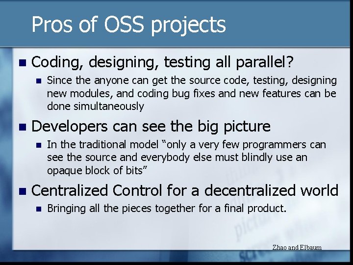 Pros of OSS projects n Coding, designing, testing all parallel? n n Developers can
