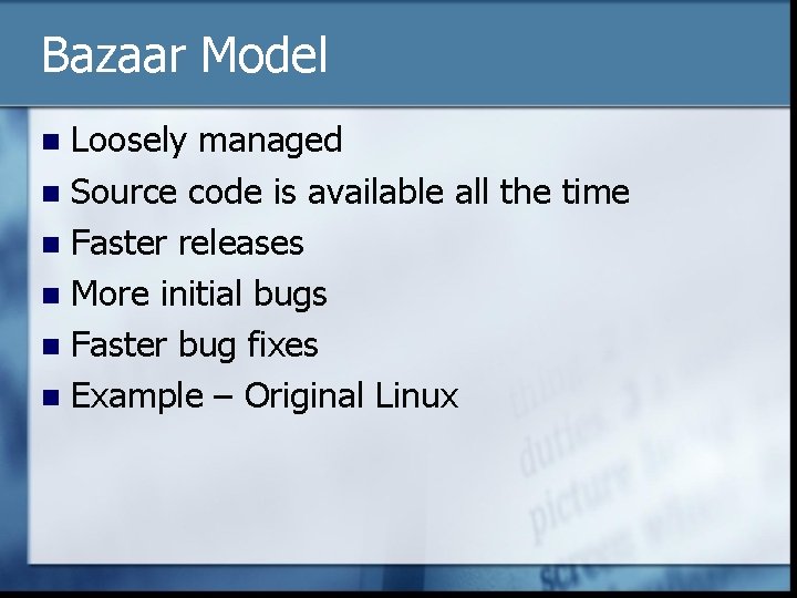 Bazaar Model Loosely managed n Source code is available all the time n Faster