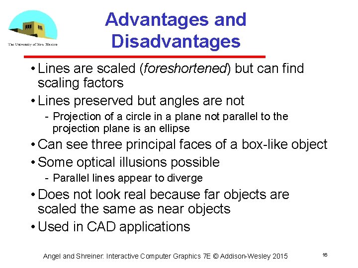 Advantages and Disadvantages • Lines are scaled (foreshortened) but can find scaling factors •