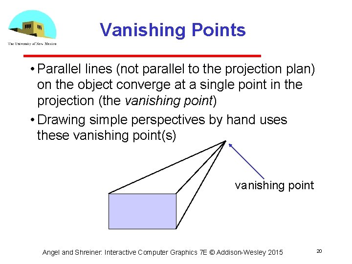 Vanishing Points • Parallel lines (not parallel to the projection plan) on the object