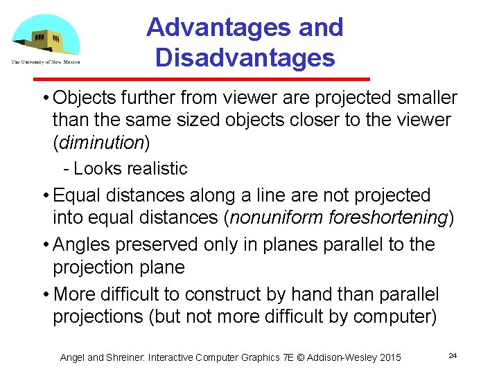 Advantages and Disadvantages • Objects further from viewer are projected smaller than the same