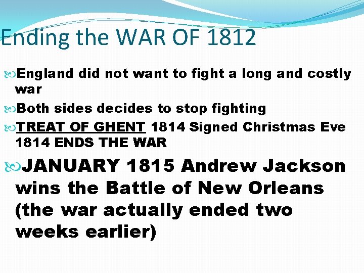 Ending the WAR OF 1812 England did not want to fight a long and