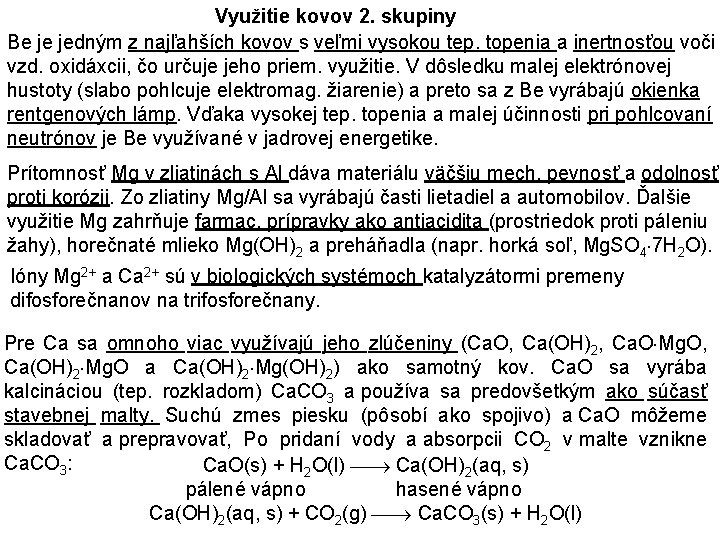 Využitie kovov 2. skupiny Be je jedným z najľahších kovov s veľmi vysokou tep.