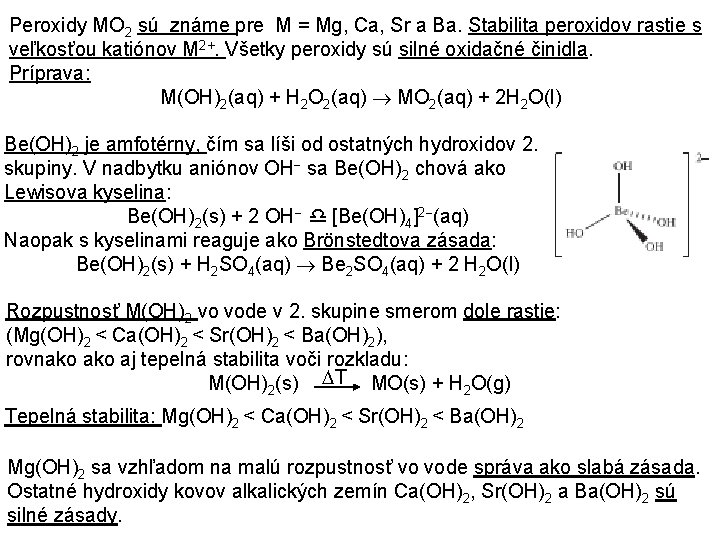 Peroxidy MO 2 sú známe pre M = Mg, Ca, Sr a Ba. Stabilita