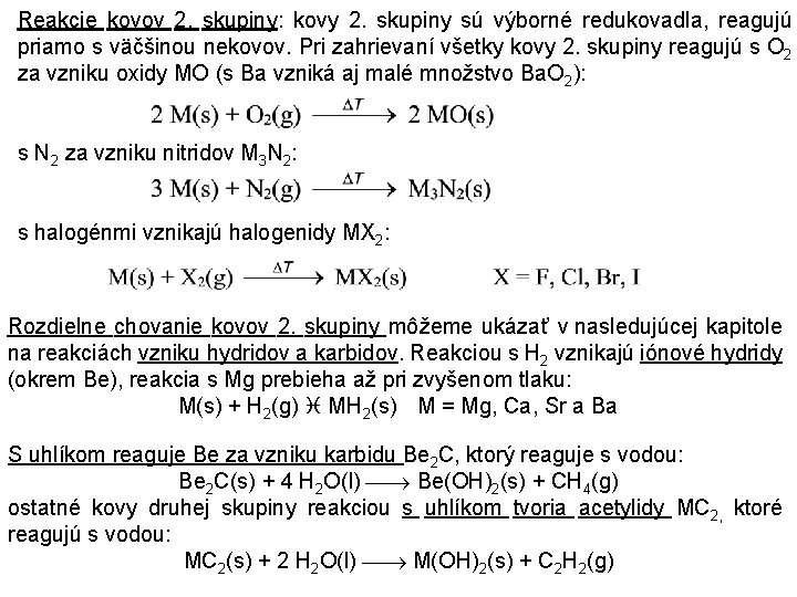 Reakcie kovov 2. skupiny: kovy 2. skupiny sú výborné redukovadla, reagujú priamo s väčšinou