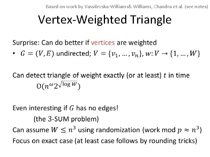 Based on work by Vassilevska-Williams& Williams, Chandra et al. (see notes) Vertex-Weighted Triangle • Based on work by Vassilevska-Williams& Williams, Chandra et al. (see notes) Vertex-Weighted Triangle •