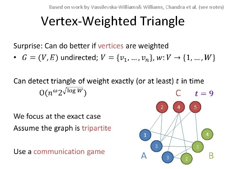 Based on work by Vassilevska-Williams& Williams, Chandra et al. (see notes) Vertex-Weighted Triangle • Based on work by Vassilevska-Williams& Williams, Chandra et al. (see notes) Vertex-Weighted Triangle •