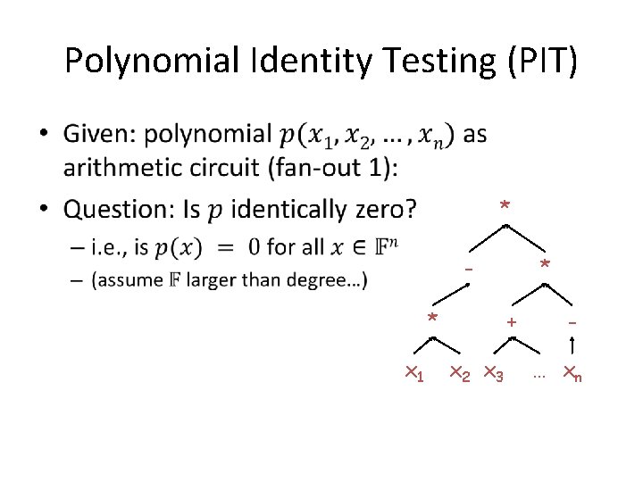 Polynomial Identity Testing (PIT) • * * x 1 * + x 2 x Polynomial Identity Testing (PIT) • * * x 1 * + x 2 x