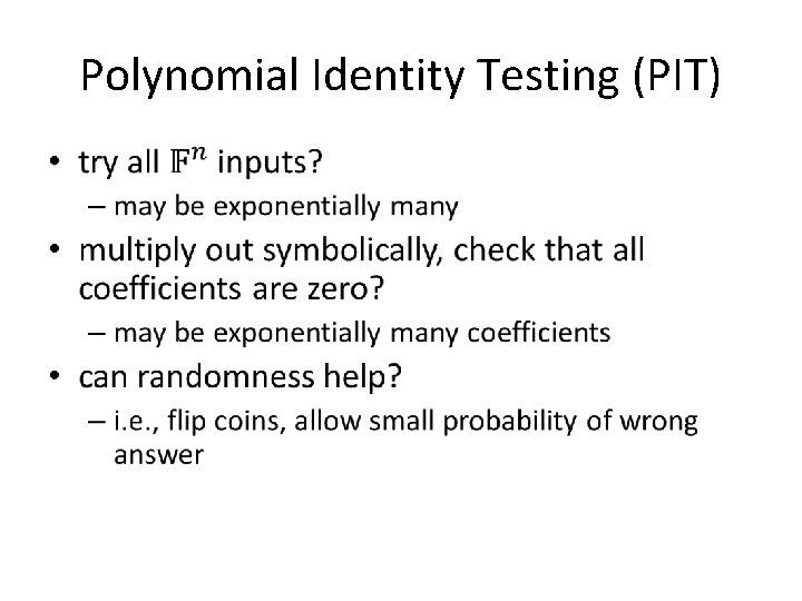 Polynomial Identity Testing (PIT) • Polynomial Identity Testing (PIT) •
