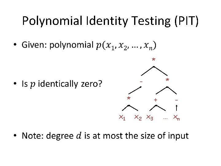 Polynomial Identity Testing (PIT) • * * x 1 * + x 2 x Polynomial Identity Testing (PIT) • * * x 1 * + x 2 x