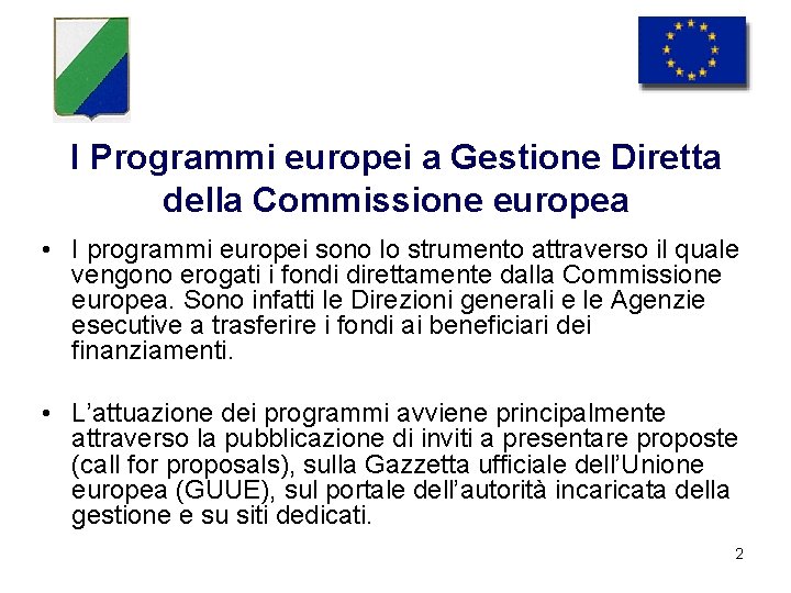 I Programmi europei a Gestione Diretta della Commissione europea • I programmi europei sono