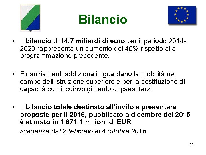 Bilancio • Il bilancio di 14, 7 miliardi di euro per il periodo 20142020