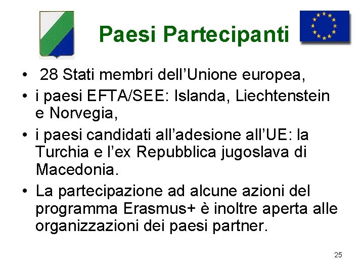 Paesi Partecipanti • 28 Stati membri dell’Unione europea, • i paesi EFTA/SEE: Islanda, Liechtenstein