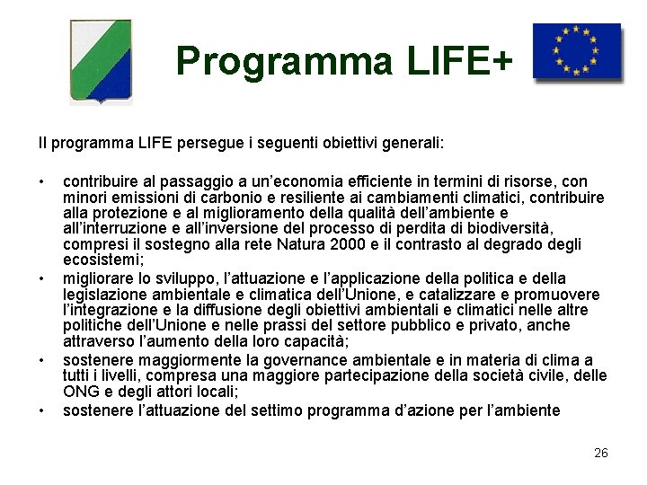 Programma LIFE+ Il programma LIFE persegue i seguenti obiettivi generali: • • contribuire al