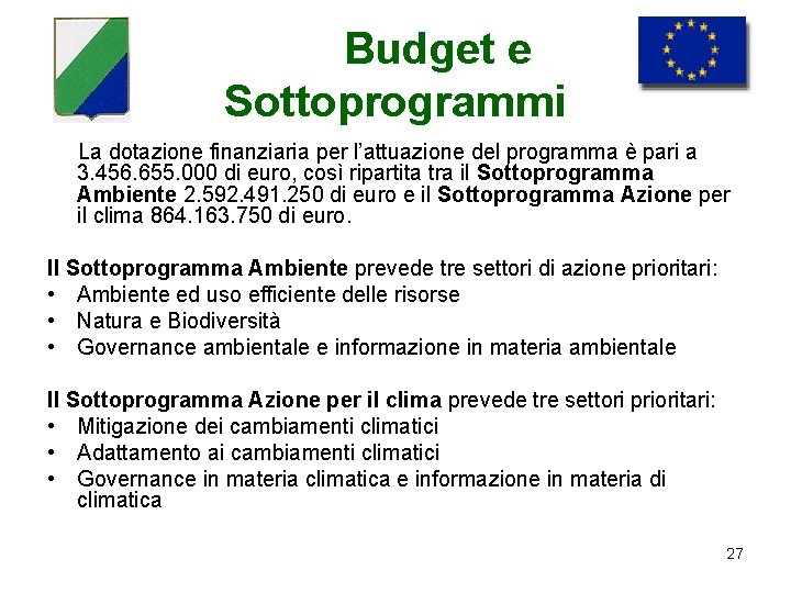 Budget e Sottoprogrammi La dotazione finanziaria per l’attuazione del programma è pari a 3.