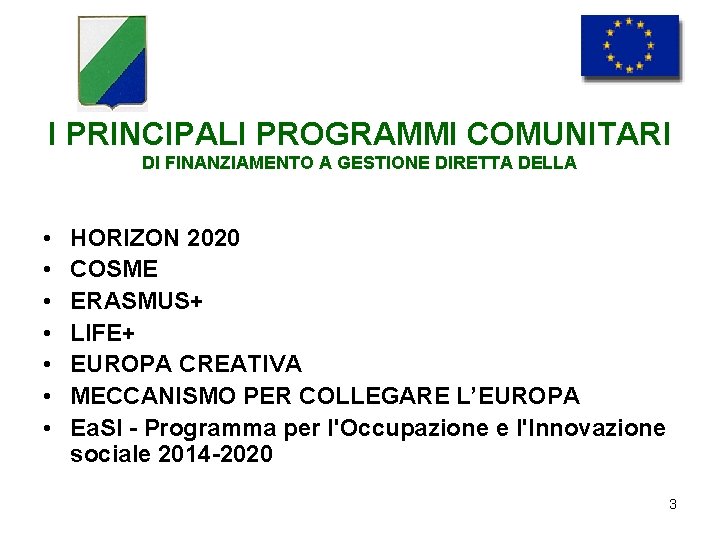 I PRINCIPALI PROGRAMMI COMUNITARI DI FINANZIAMENTO A GESTIONE DIRETTA DELLA • • HORIZON 2020