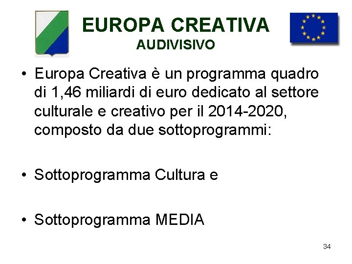 EUROPA CREATIVA AUDIVISIVO • Europa Creativa è un programma quadro di 1, 46 miliardi