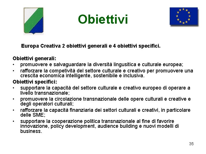 Obiettivi Europa Creativa 2 obiettivi generali e 4 obiettivi specifici. Obiettivi generali: • promuovere